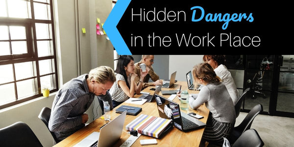 Hidden Dangers in the Work Place & How to Avoid Them
