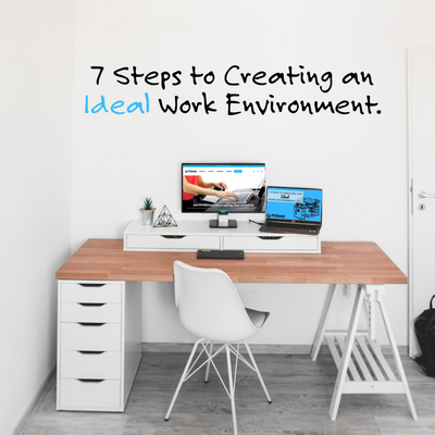 7 Steps to Creating the Ideal Work Environment